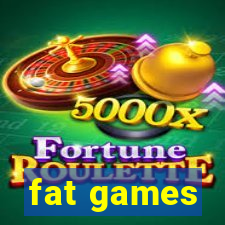 fat games