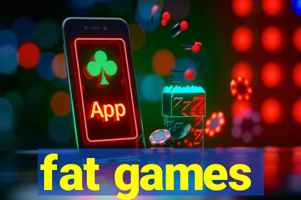 fat games