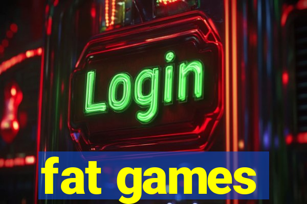 fat games