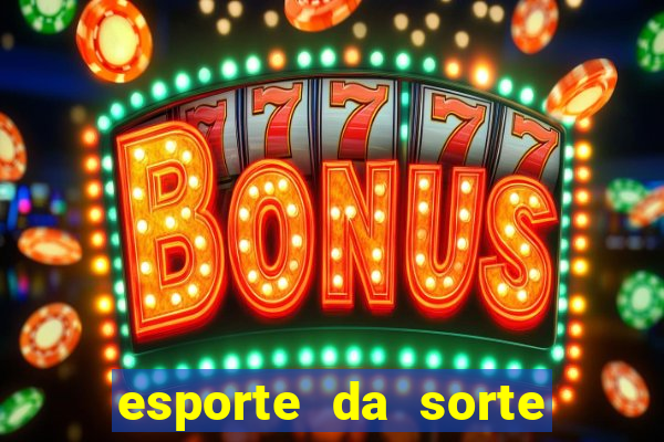 esporte da sorte deposito minimo