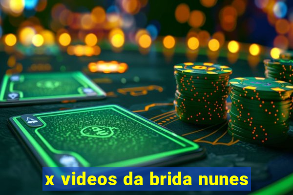 x videos da brida nunes