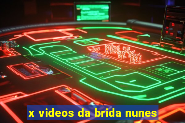 x videos da brida nunes