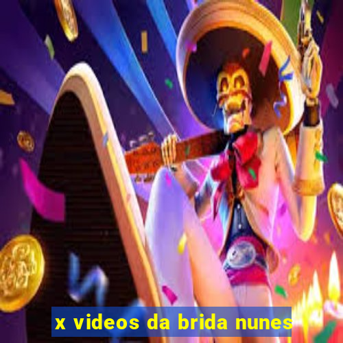 x videos da brida nunes