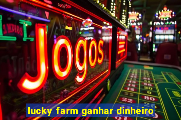 lucky farm ganhar dinheiro