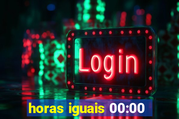 horas iguais 00:00