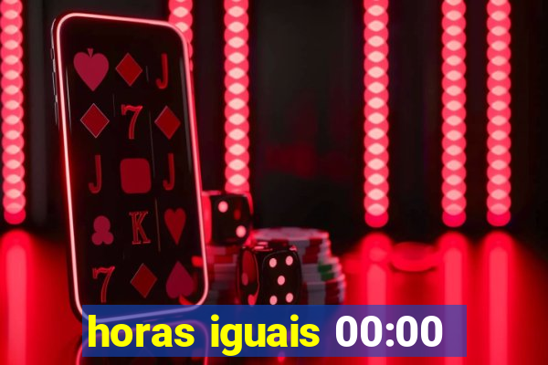 horas iguais 00:00