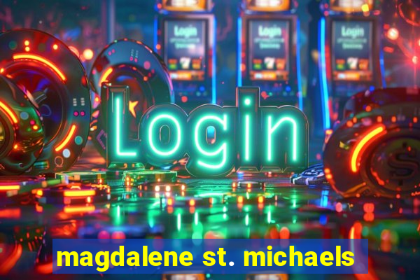 magdalene st. michaels