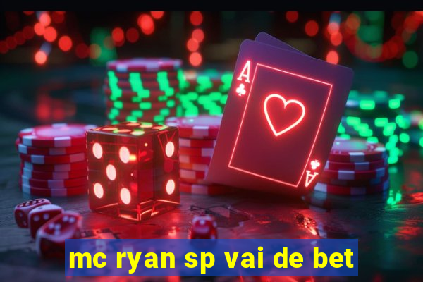 mc ryan sp vai de bet