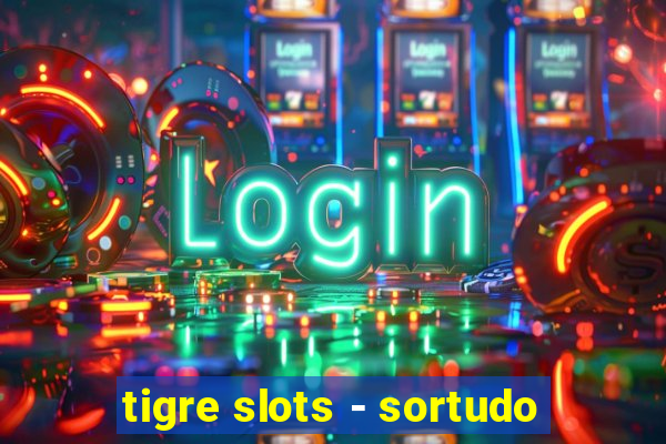 tigre slots - sortudo