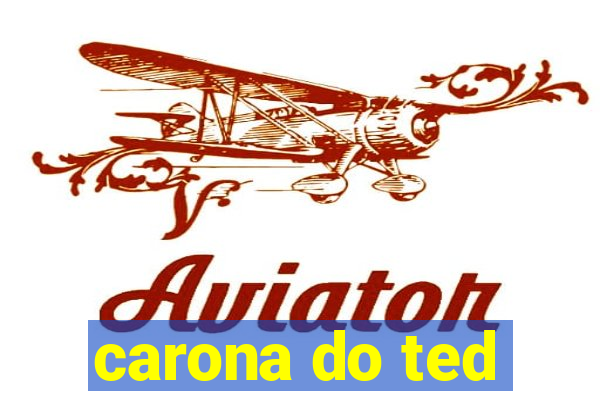 carona do ted