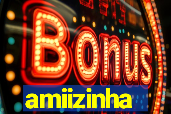 amiizinha