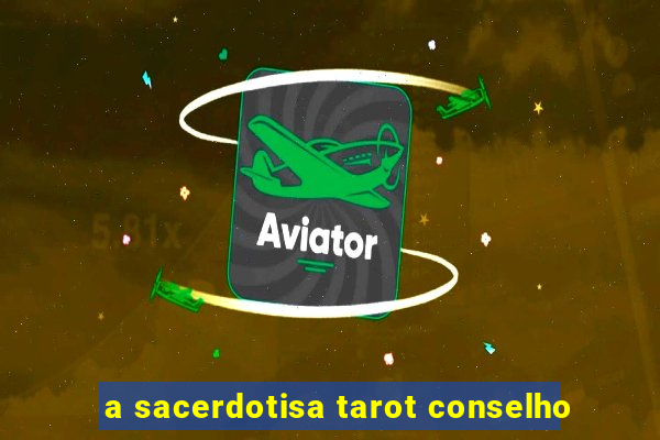 a sacerdotisa tarot conselho