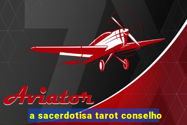 a sacerdotisa tarot conselho