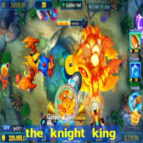 the knight king who returned with a god ler