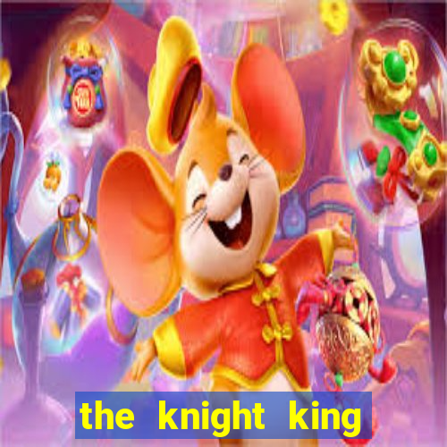 the knight king who returned with a god ler