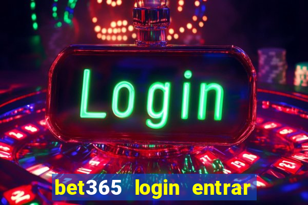 bet365 login entrar agora direto