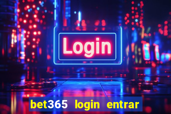 bet365 login entrar agora direto