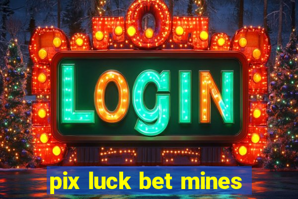 pix luck bet mines