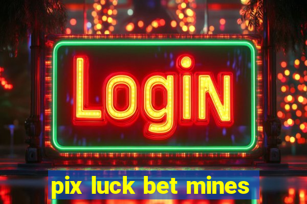 pix luck bet mines