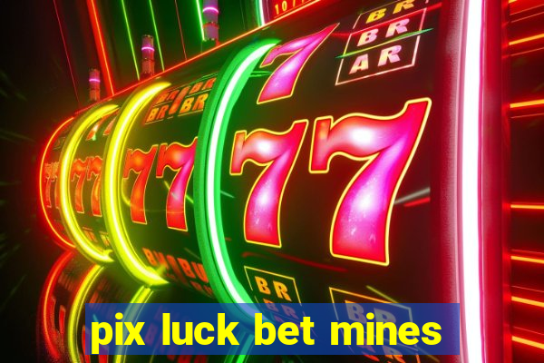 pix luck bet mines