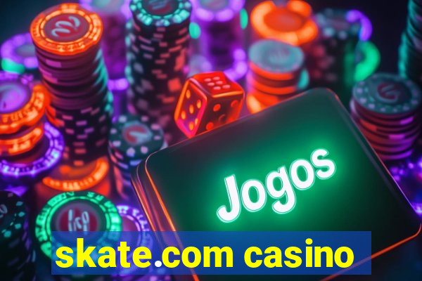 skate.com casino