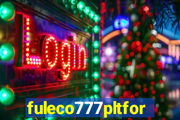 fuleco777pltfor