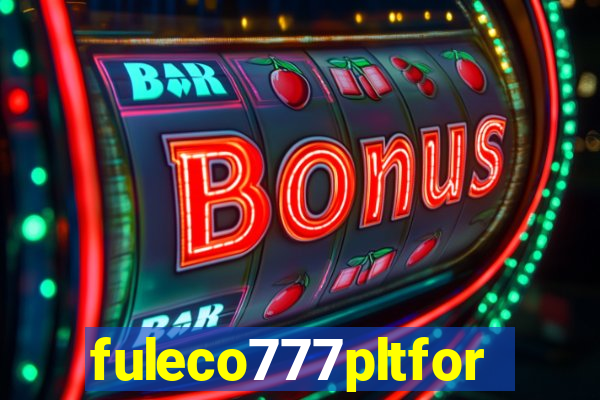 fuleco777pltfor