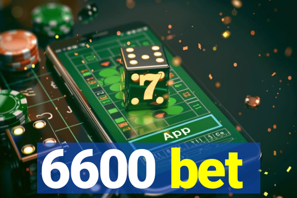 6600 bet