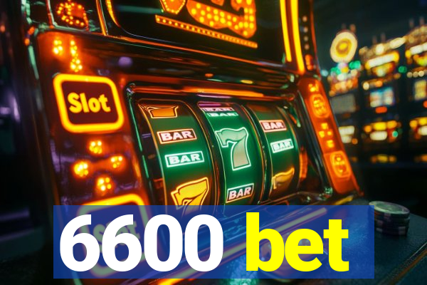 6600 bet