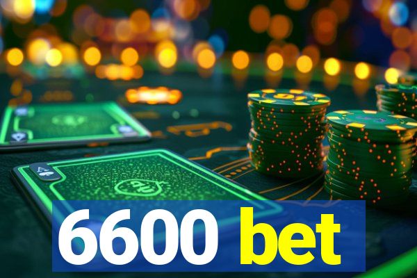 6600 bet