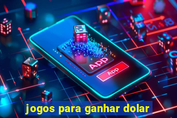 jogos para ganhar dolar