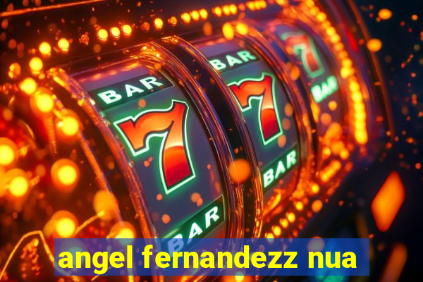 angel fernandezz nua