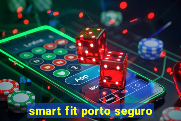 smart fit porto seguro