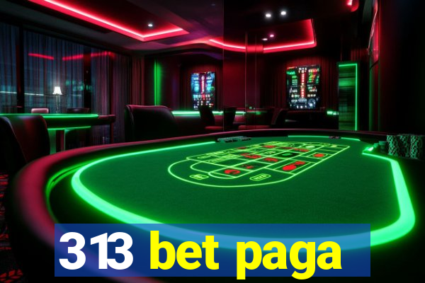 313 bet paga