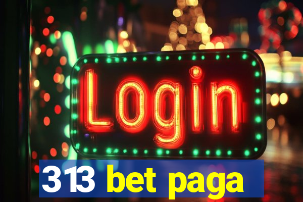 313 bet paga