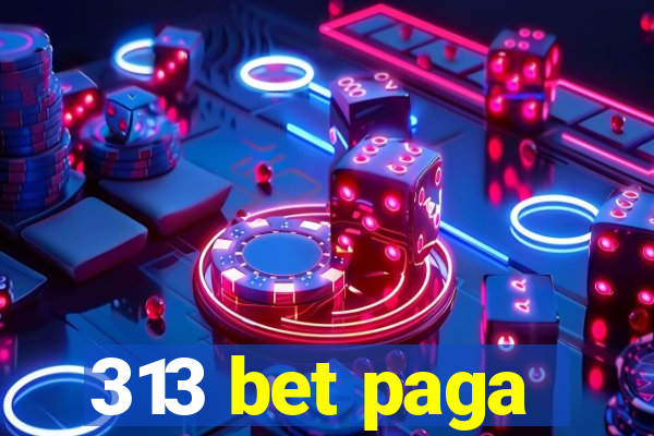 313 bet paga