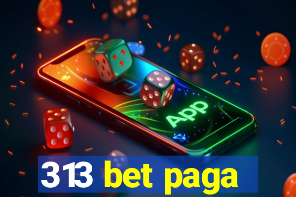 313 bet paga