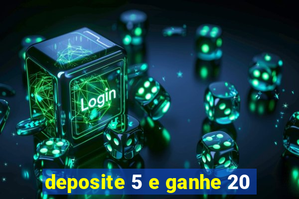 deposite 5 e ganhe 20