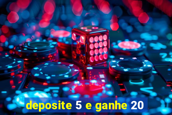 deposite 5 e ganhe 20