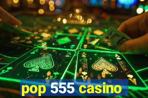 pop 555 casino