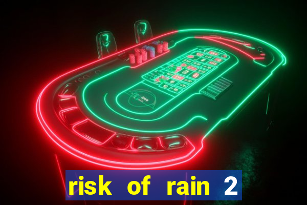 risk of rain 2 tier list