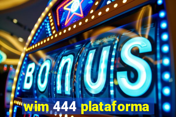 wim 444 plataforma