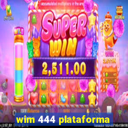 wim 444 plataforma