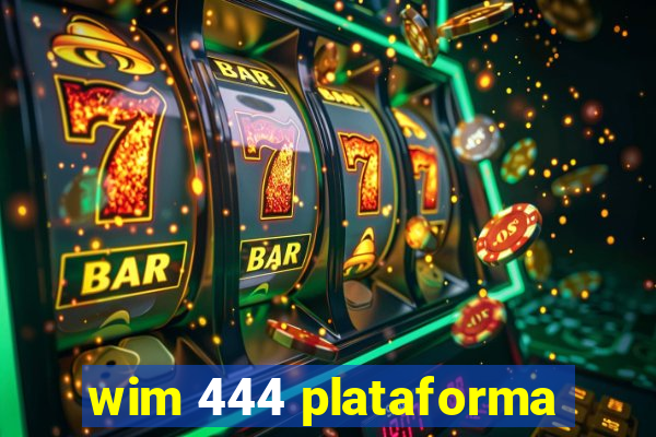 wim 444 plataforma