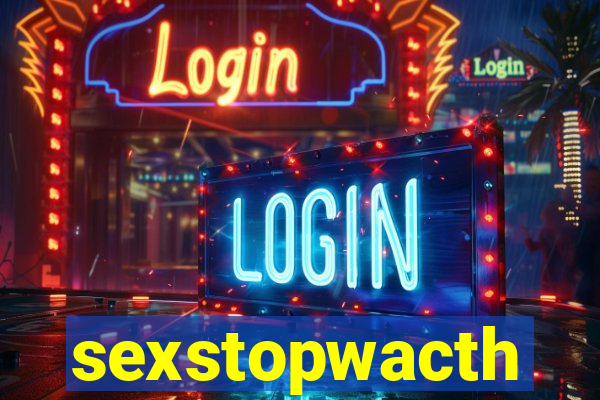 sexstopwacth