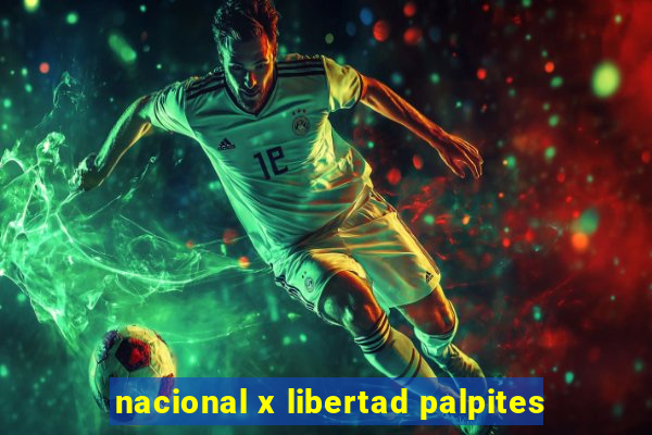 nacional x libertad palpites