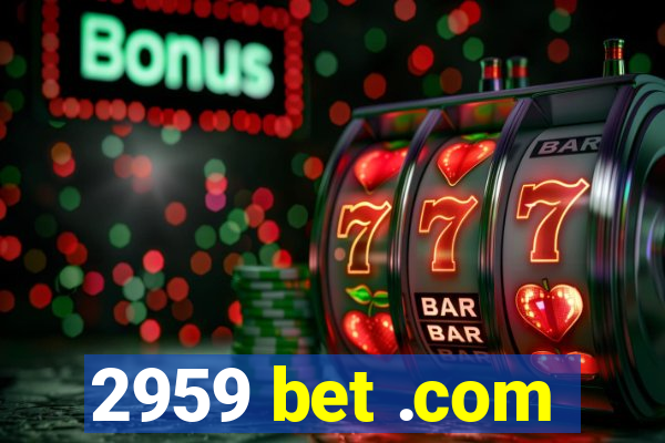 2959 bet .com