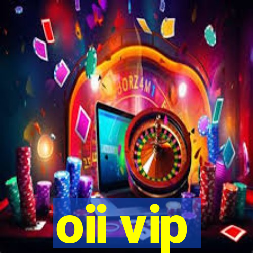 oii vip