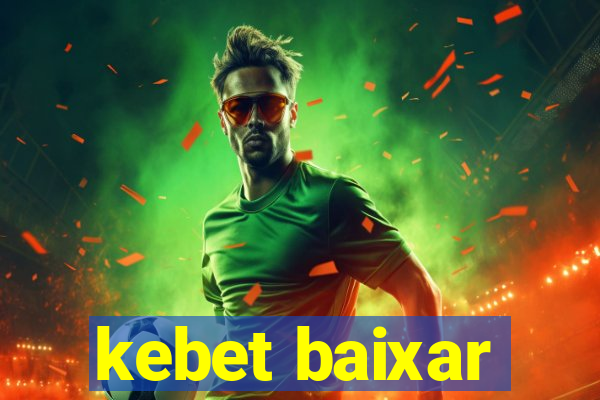 kebet baixar