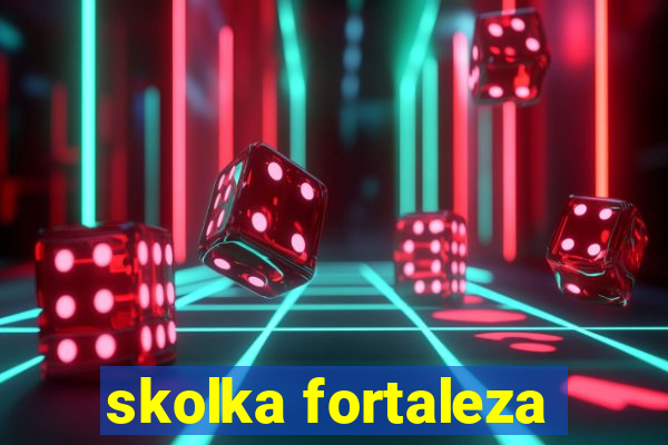 skolka fortaleza